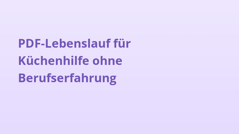 PDF-Lebenslauf für Küchenhilfe ohne Berufserfahrung