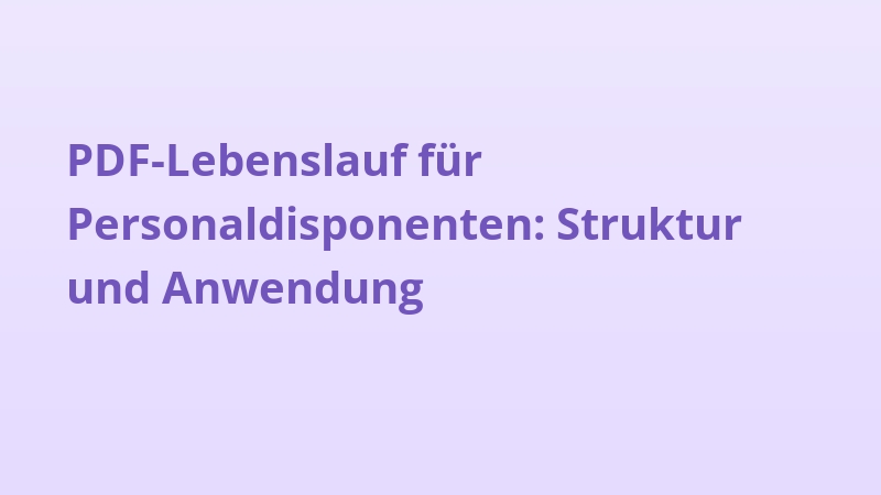 PDF-Lebenslauf für Personaldisponenten: Struktur und Anwendung