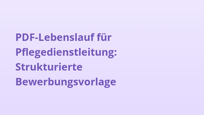 PDF-Lebenslauf für Pflegedienstleitung: Strukturierte Bewerbungsvorlage