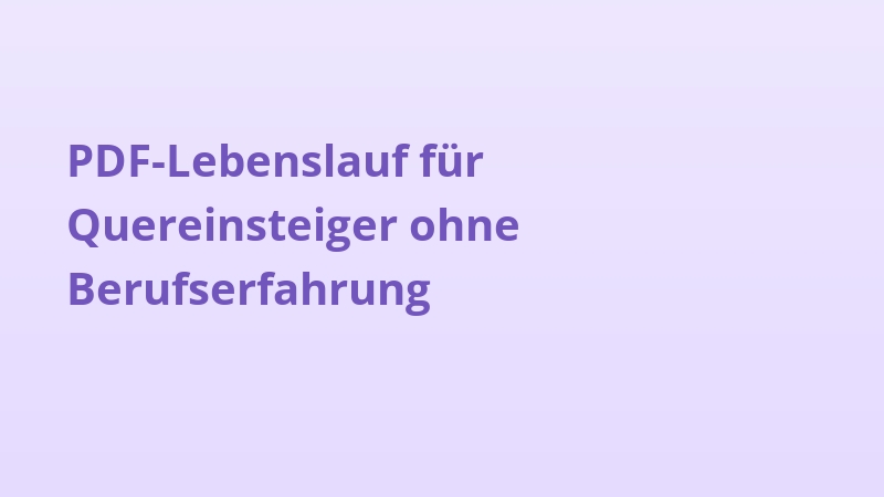PDF-Lebenslauf für Quereinsteiger ohne Berufserfahrung
