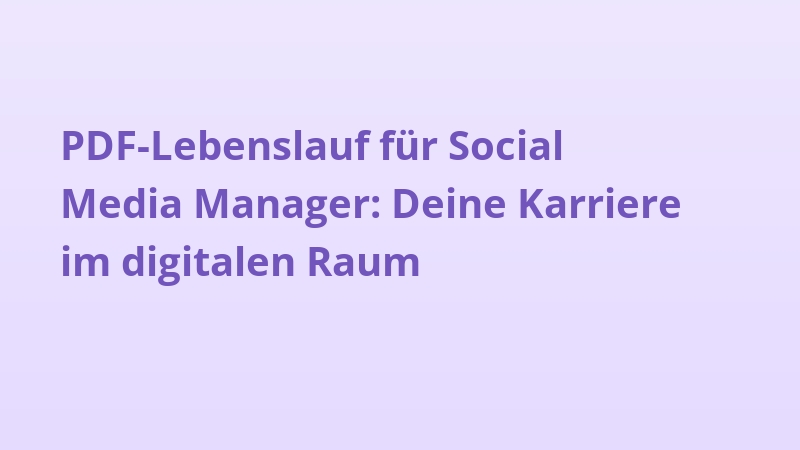 PDF-Lebenslauf für Social Media Manager: Deine Karriere im digitalen Raum