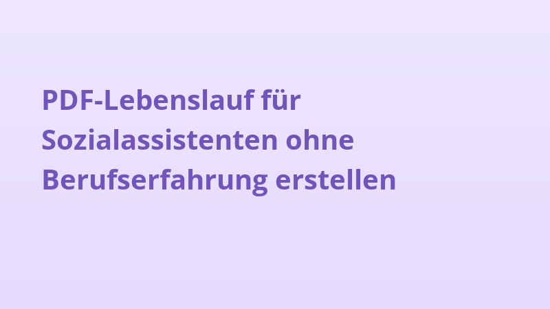 PDF-Lebenslauf für Sozialassistenten ohne Berufserfahrung erstellen