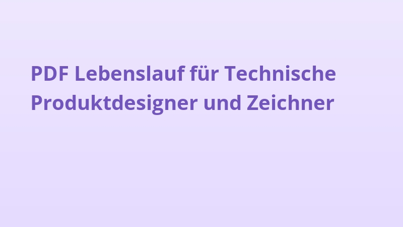 PDF Lebenslauf für Technische Produktdesigner und Zeichner