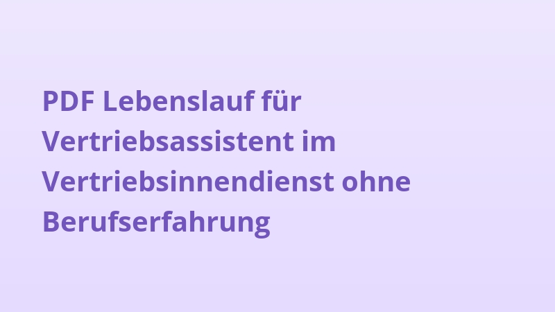 PDF Lebenslauf für Vertriebsassistent im Vertriebsinnendienst ohne Berufserfahrung