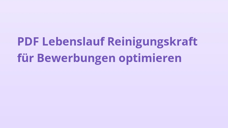 PDF Lebenslauf Reinigungskraft für Bewerbungen optimieren