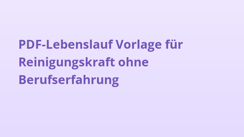PDF-Lebenslauf Vorlage für Reinigungskraft ohne Berufserfahrung