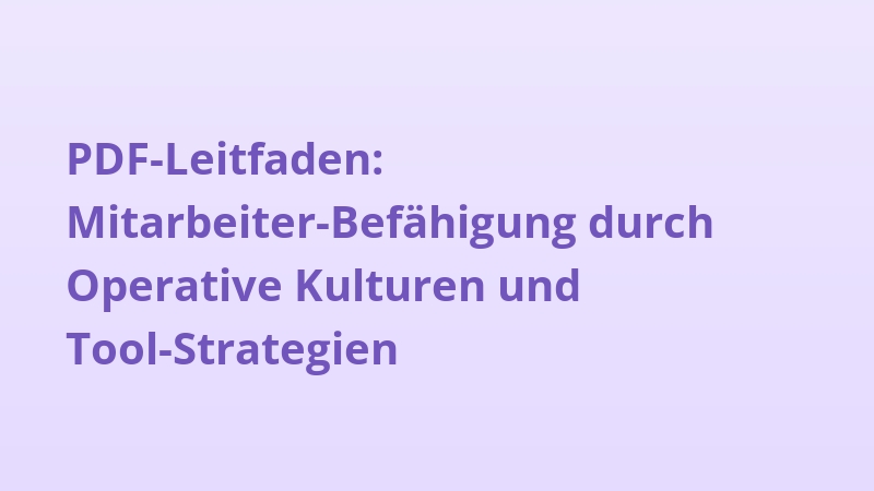 PDF-Leitfaden: Mitarbeiter-Befähigung durch Operative Kulturen und Tool-Strategien