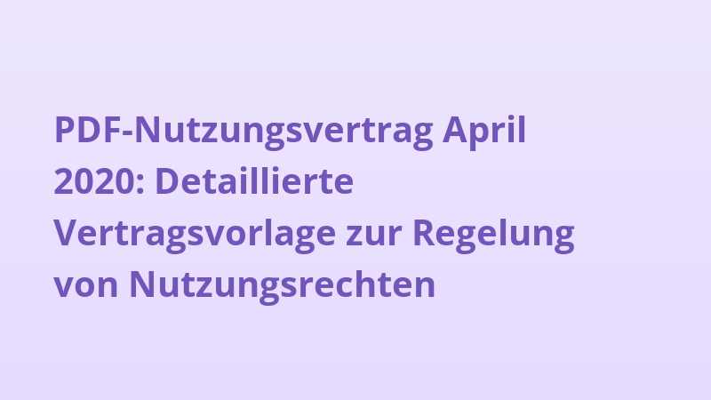 PDF-Nutzungsvertrag April 2020: Detaillierte Vertragsvorlage zur Regelung von Nutzungsrechten