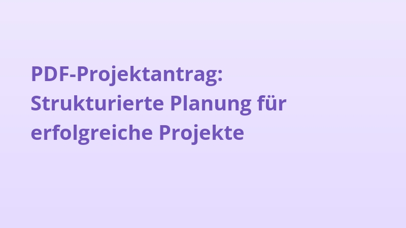 PDF-Projektantrag: Strukturierte Planung für erfolgreiche Projekte