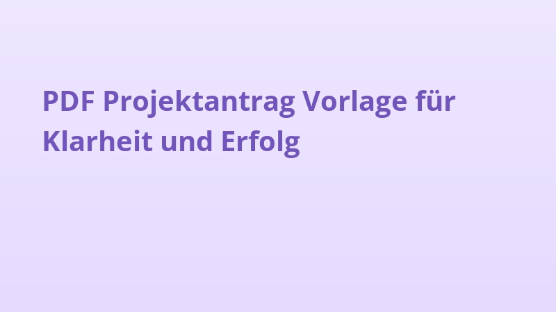PDF Projektantrag Vorlage für Klarheit und Erfolg