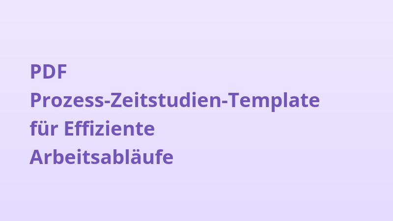 PDF Prozess-Zeitstudien-Template für Effiziente Arbeitsabläufe