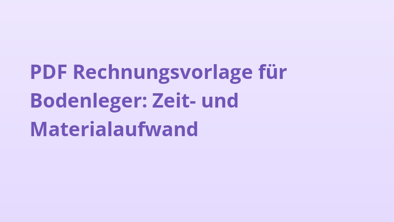 PDF Rechnungsvorlage für Bodenleger: Zeit- und Materialaufwand