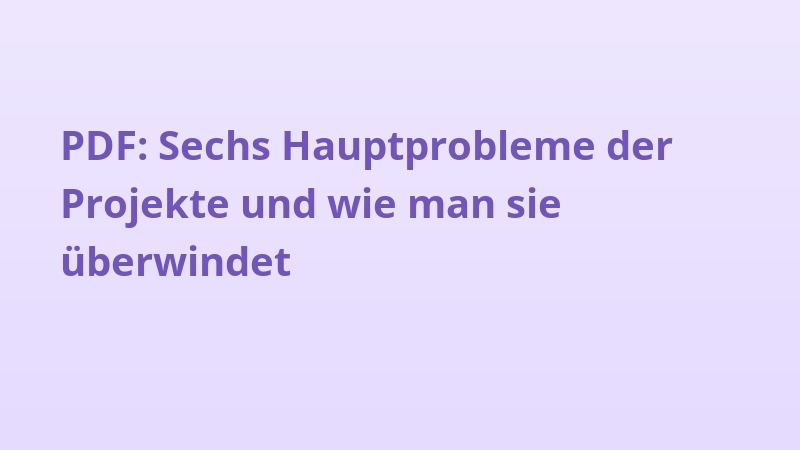 PDF: Sechs Hauptprobleme der Projekte und wie man sie überwindet