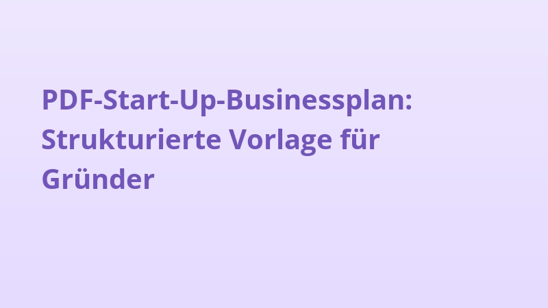 PDF-Start-Up-Businessplan: Strukturierte Vorlage für Gründer