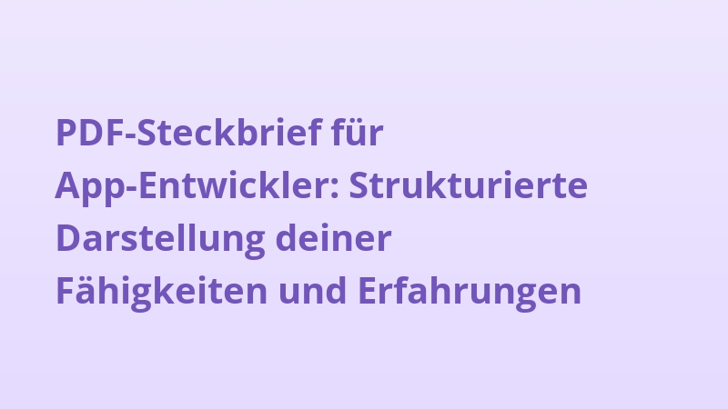 PDF-Steckbrief für App-Entwickler: Strukturierte Darstellung deiner Fähigkeiten und Erfahrungen