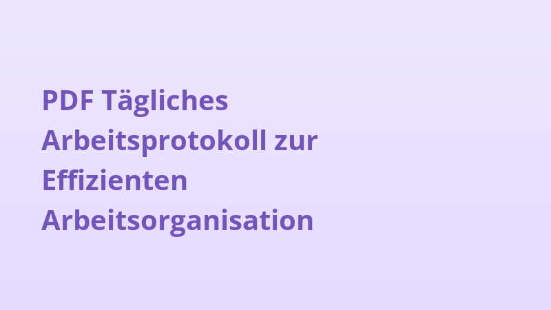 PDF Tägliches Arbeitsprotokoll zur Effizienten Arbeitsorganisation