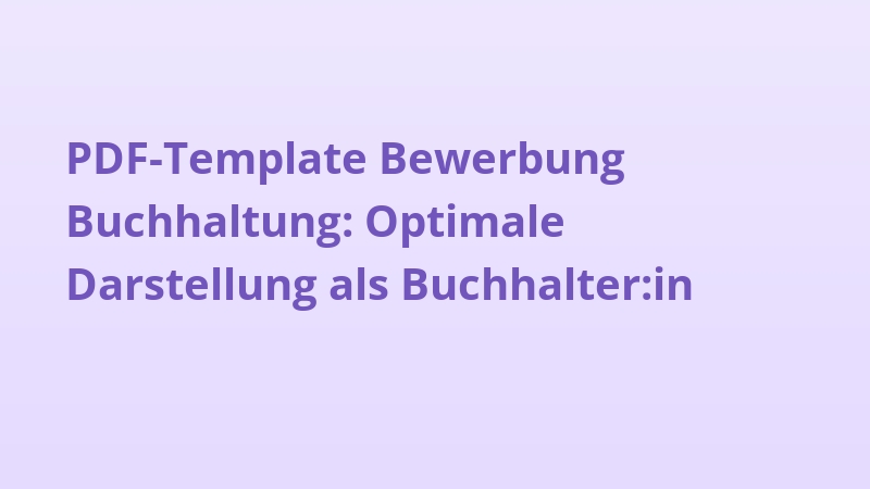 PDF-Template Bewerbung Buchhaltung: Optimale Darstellung als Buchhalter:in
