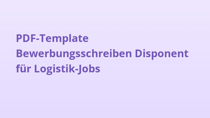 PDF-Template Bewerbungsschreiben Disponent für Logistik-Jobs