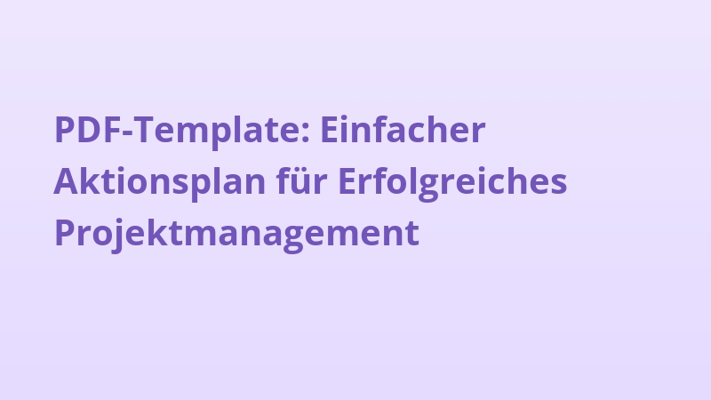 PDF-Template: Einfacher Aktionsplan für Erfolgreiches Projektmanagement