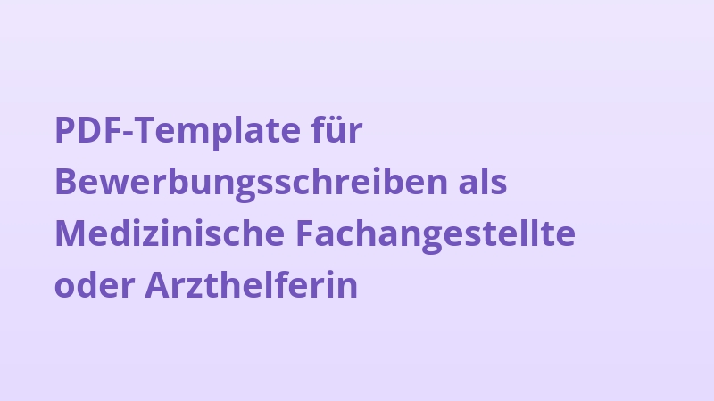 PDF-Template für Bewerbungsschreiben als Medizinische Fachangestellte oder Arzthelferin