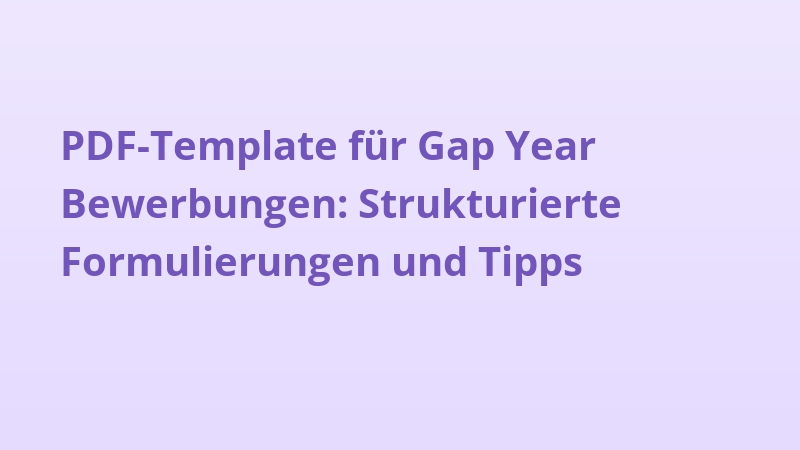 PDF-Template für Gap Year Bewerbungen: Strukturierte Formulierungen und Tipps