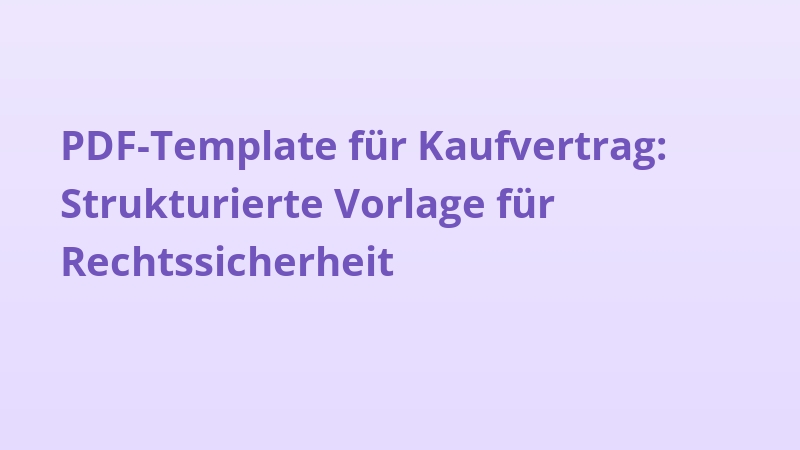 PDF-Template für Kaufvertrag: Strukturierte Vorlage für Rechtssicherheit