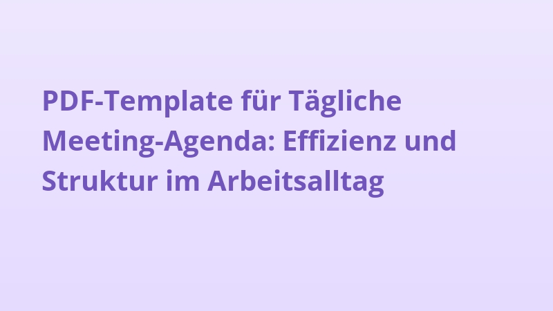 PDF-Template für Tägliche Meeting-Agenda: Effizienz und Struktur im Arbeitsalltag