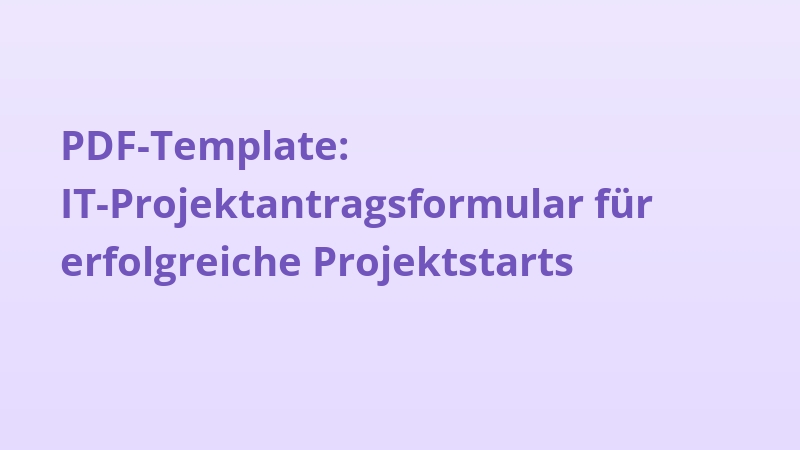 PDF-Template: IT-Projektantragsformular für erfolgreiche Projektstarts