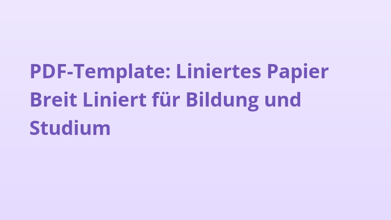 PDF-Template: Liniertes Papier Breit Liniert für Bildung und Studium