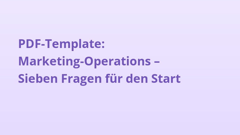 PDF-Template: Marketing-Operations – Sieben Fragen für den Start