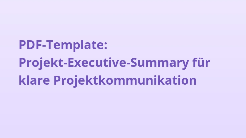 PDF-Template: Projekt-Executive-Summary für klare Projektkommunikation