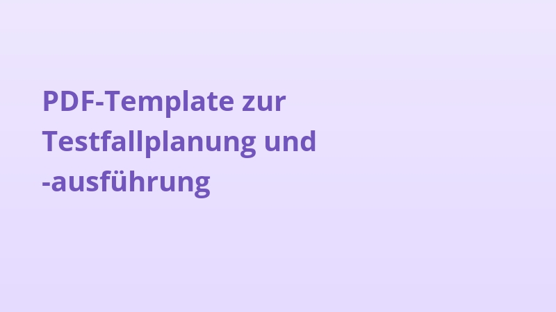 PDF-Template zur Testfallplanung und -ausführung