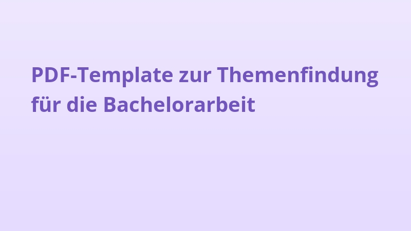 PDF-Template zur Themenfindung für die Bachelorarbeit