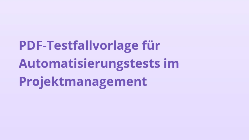 PDF-Testfallvorlage für Automatisierungstests im Projektmanagement