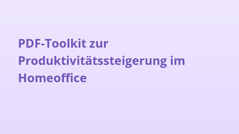 PDF-Toolkit zur Produktivitätssteigerung im Homeoffice