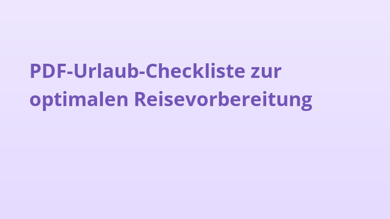 PDF-Urlaub-Checkliste zur optimalen Reisevorbereitung