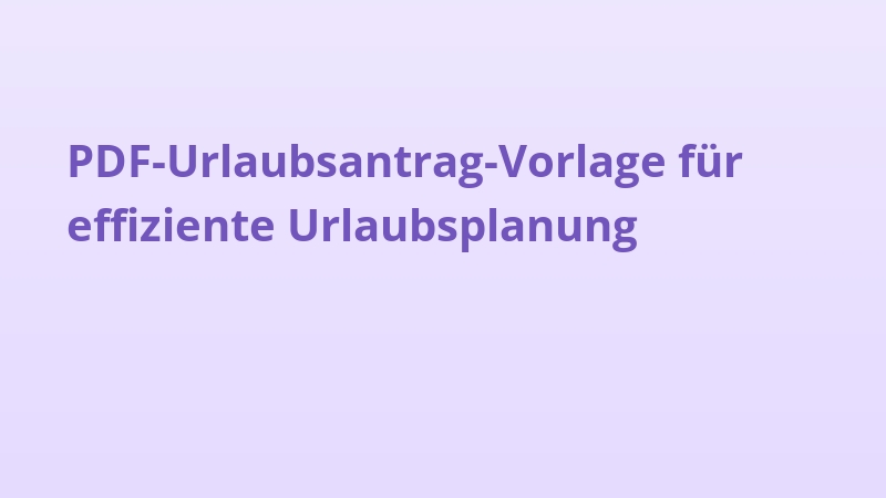 PDF-Urlaubsantrag-Vorlage für effiziente Urlaubsplanung
