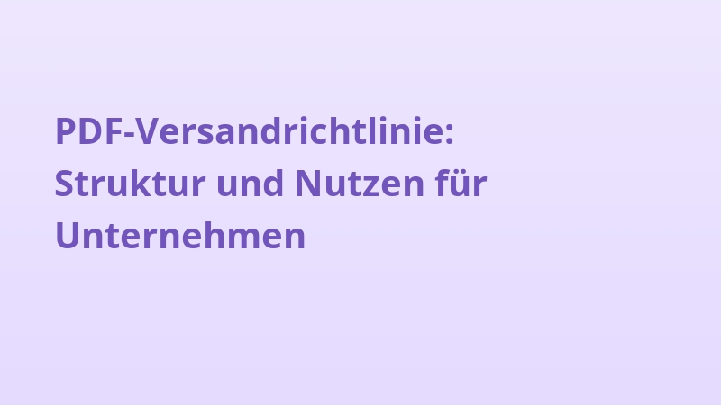 PDF-Versandrichtlinie: Struktur und Nutzen für Unternehmen
