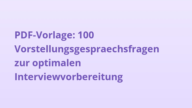 PDF-Vorlage: 100 Vorstellungsgespraechsfragen zur optimalen Interviewvorbereitung