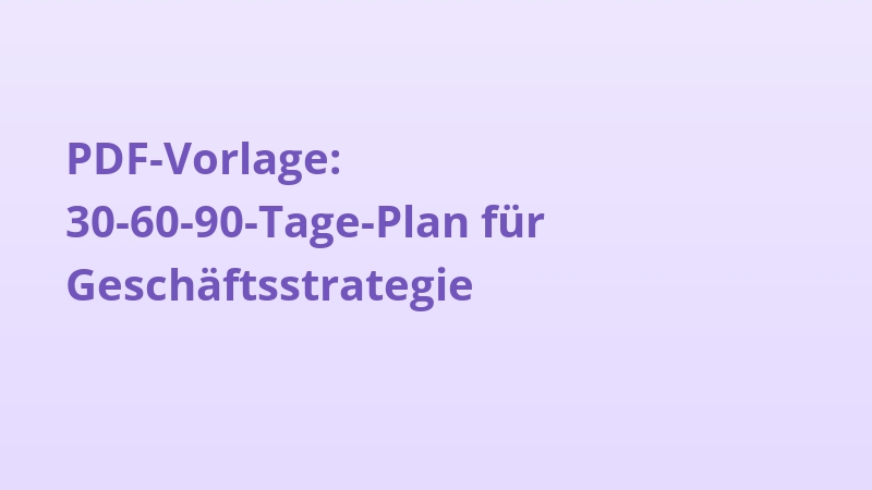 PDF-Vorlage: 30-60-90-Tage-Plan für Geschäftsstrategie