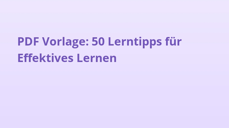 PDF Vorlage: 50 Lerntipps für Effektives Lernen