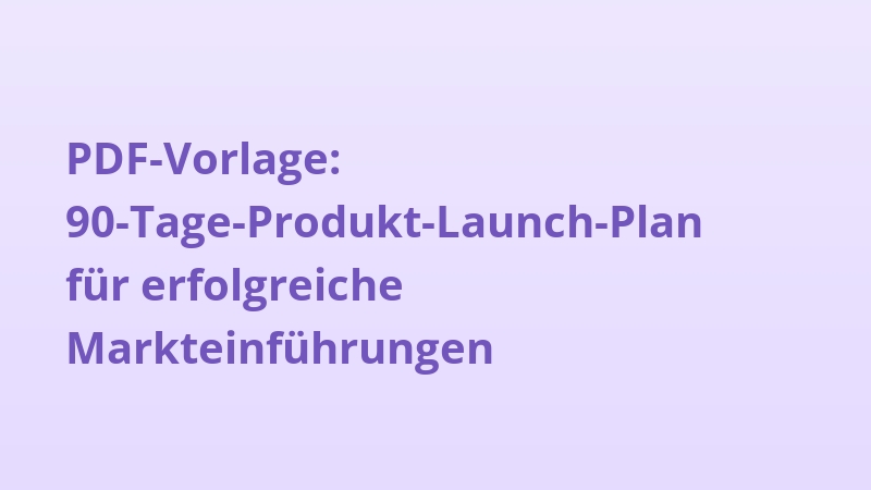 PDF-Vorlage: 90-Tage-Produkt-Launch-Plan für erfolgreiche Markteinführungen