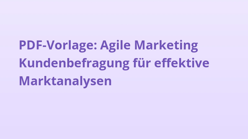 PDF-Vorlage: Agile Marketing Kundenbefragung für effektive Marktanalysen
