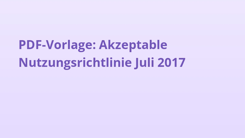 PDF-Vorlage: Akzeptable Nutzungsrichtlinie Juli 2017