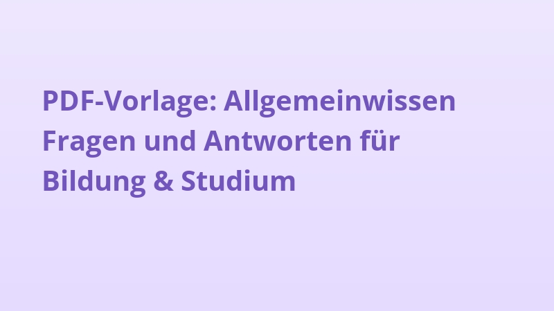 PDF-Vorlage: Allgemeinwissen Fragen und Antworten für Bildung & Studium
