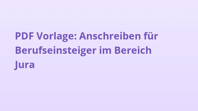 PDF Vorlage: Anschreiben für Berufseinsteiger im Bereich Jura