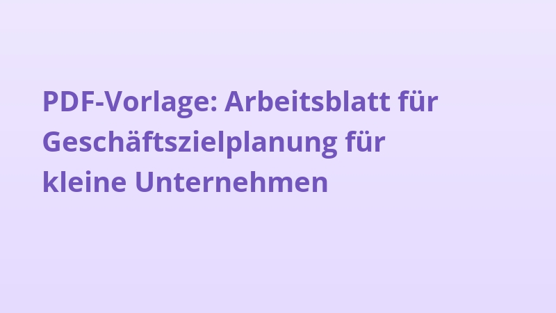 PDF-Vorlage: Arbeitsblatt für Geschäftszielplanung für kleine Unternehmen