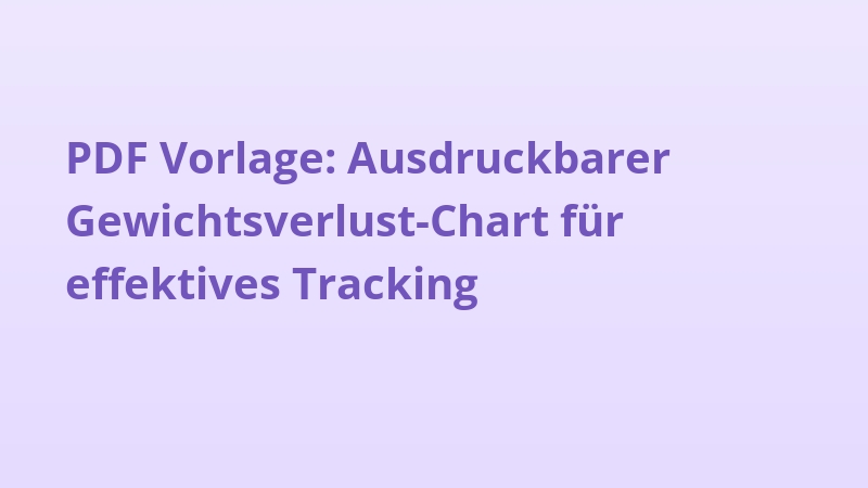 PDF Vorlage: Ausdruckbarer Gewichtsverlust-Chart für effektives Tracking