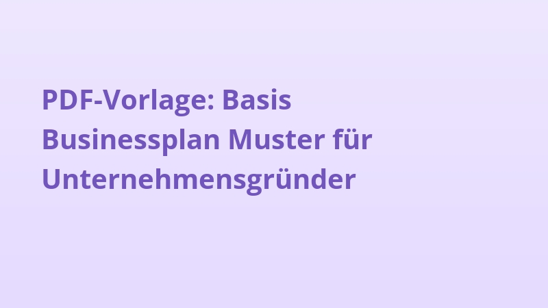 PDF-Vorlage: Basis Businessplan Muster für Unternehmensgründer