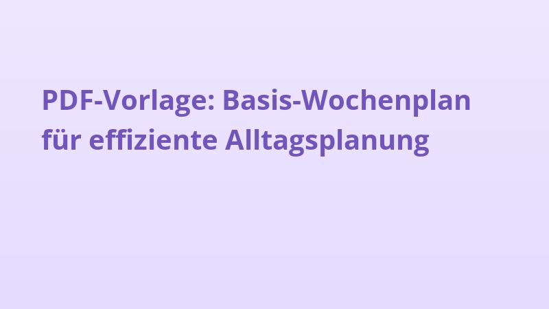 PDF-Vorlage: Basis-Wochenplan für effiziente Alltagsplanung
